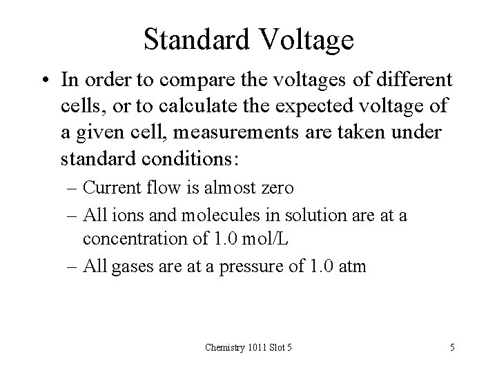 Standard Voltage • In order to compare the voltages of different cells, or to