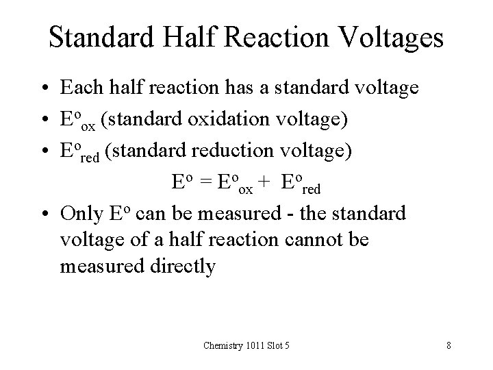 Standard Half Reaction Voltages • Each half reaction has a standard voltage • Eoox