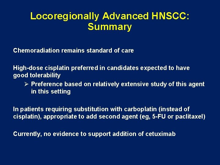 Locoregionally Advanced HNSCC: Summary Chemoradiation remains standard of care High-dose cisplatin preferred in candidates