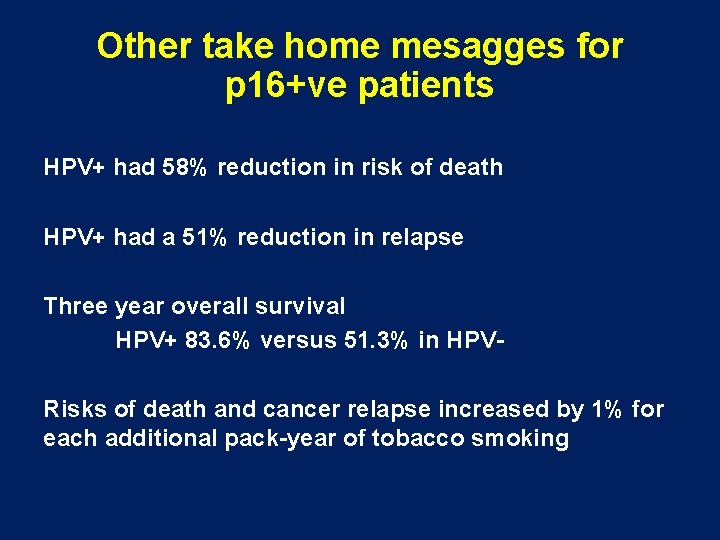 Other take home mesagges for p 16+ve patients HPV+ had 58% reduction in risk