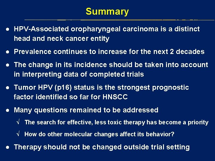 Summary ● HPV-Associated oropharyngeal carcinoma is a distinct head and neck cancer entity ●