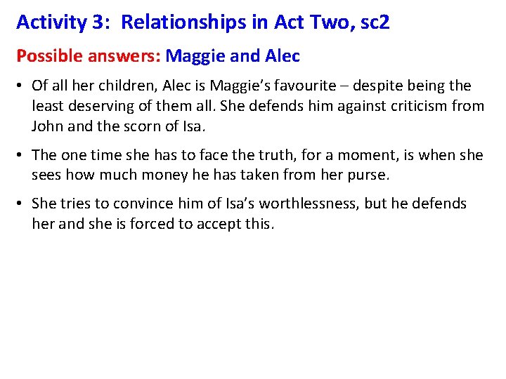 Activity 3: Relationships in Act Two, sc 2 Possible answers: Maggie and Alec •