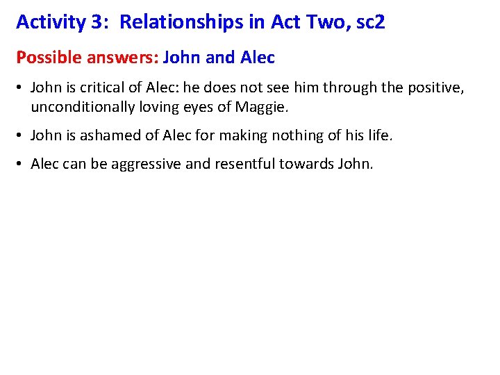 Activity 3: Relationships in Act Two, sc 2 Possible answers: John and Alec •