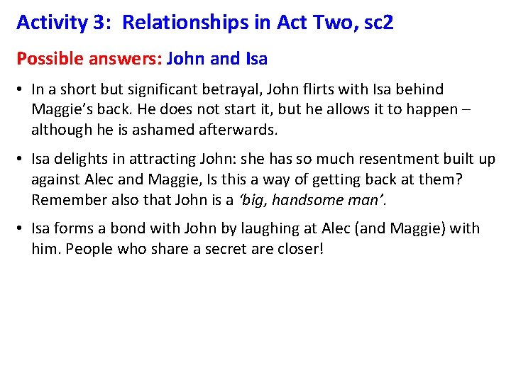 Activity 3: Relationships in Act Two, sc 2 Possible answers: John and Isa •