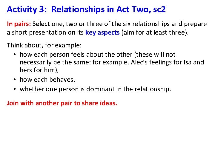 Activity 3: Relationships in Act Two, sc 2 In pairs: Select one, two or