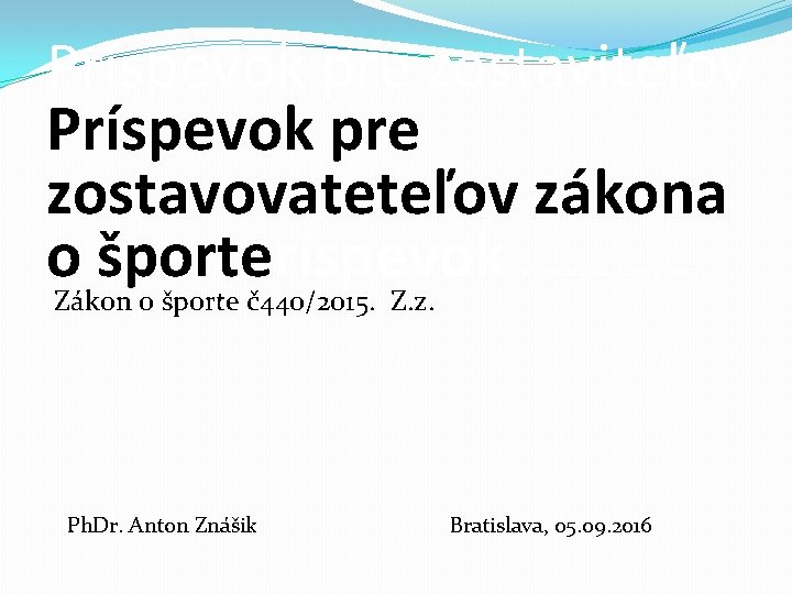 Príspevok pre zostaviteľov Príspevok pre zostavovateteľov zákona o športeríspevok pre zostaviteľov zákona o športe