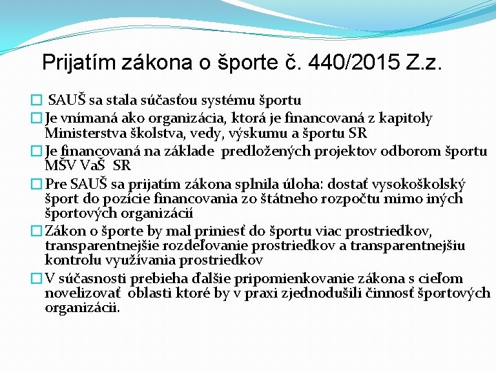 Prijatím zákona o športe č. 440/2015 Z. z. � SAUŠ sa stala súčasťou systému