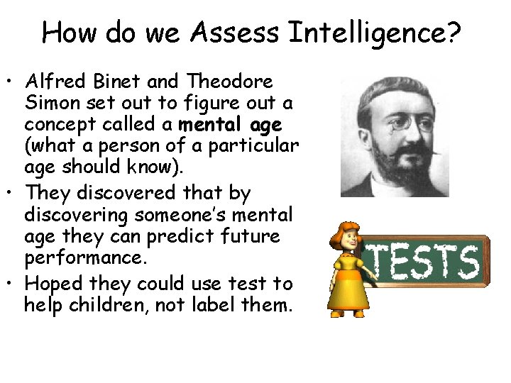 How do we Assess Intelligence? • Alfred Binet and Theodore Simon set out to