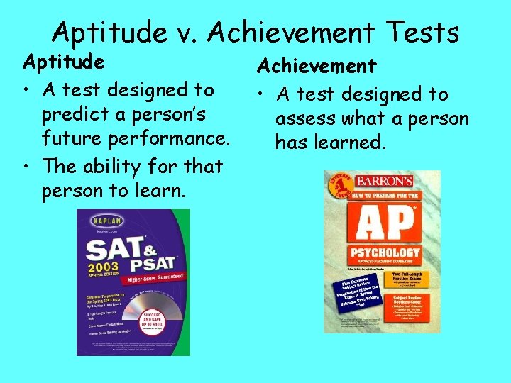 Aptitude v. Achievement Tests Aptitude • A test designed to predict a person’s future