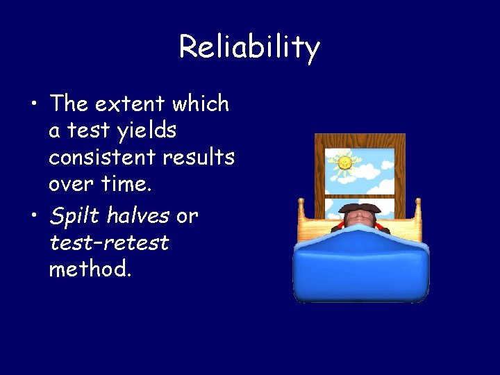 Reliability • The extent which a test yields consistent results over time. • Spilt