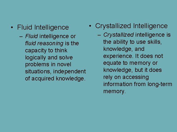  • Fluid Intelligence – Fluid intelligence or fluid reasoning is the capacity to