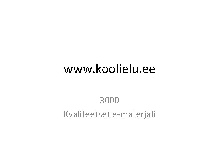 www. koolielu. ee 3000 Kvaliteetset e-materjali 