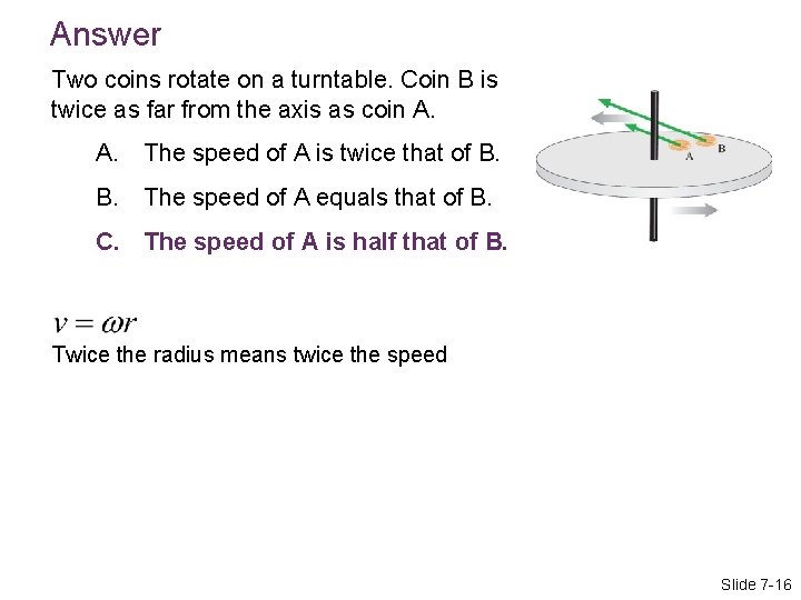 Answer Two coins rotate on a turntable. Coin B is twice as far from