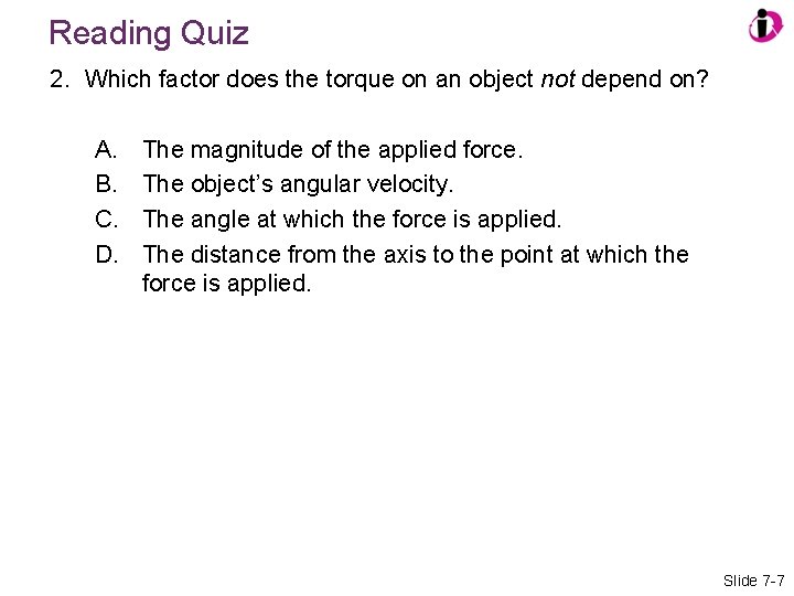 Reading Quiz 2. Which factor does the torque on an object not depend on?