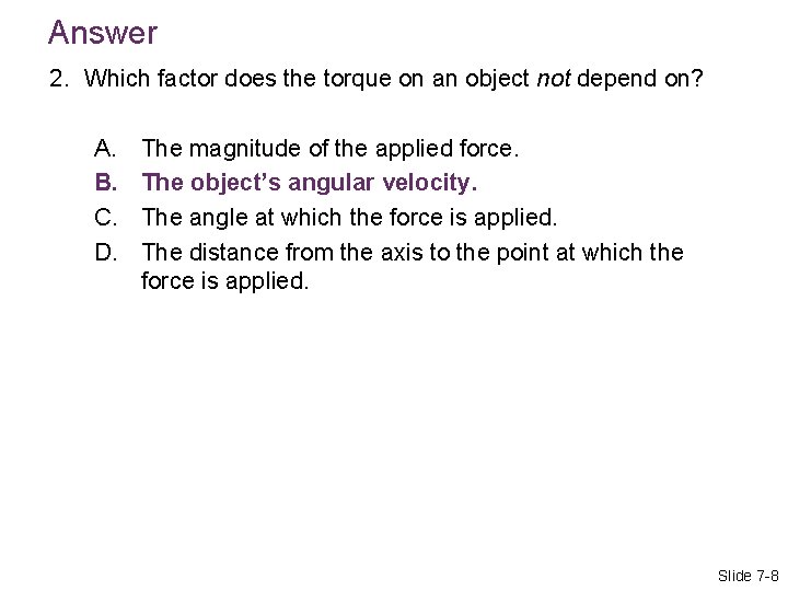 Answer 2. Which factor does the torque on an object not depend on? A.