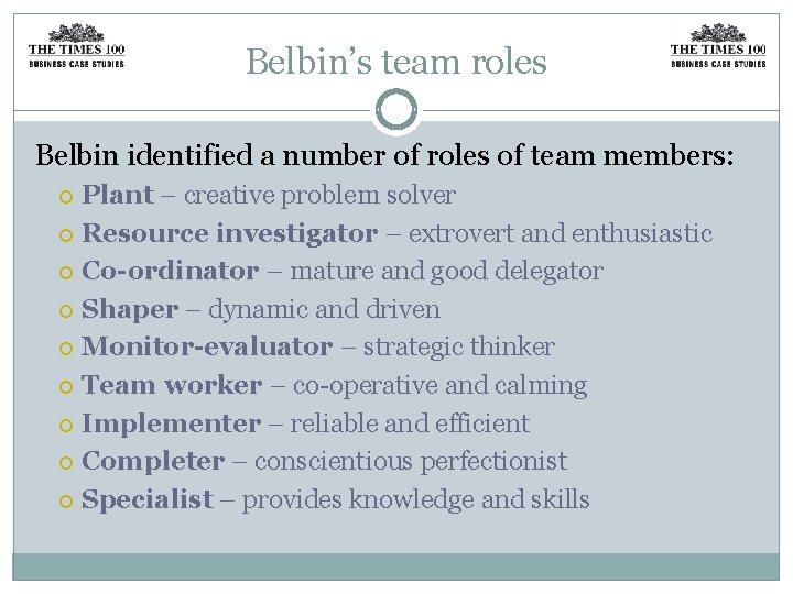 Belbin’s team roles Belbin identified a number of roles of team members: Plant –