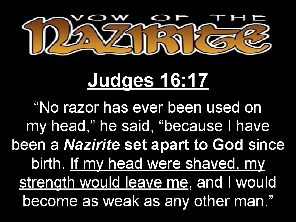 Judges 16: 17 “No razor has ever been used on my head, ” he