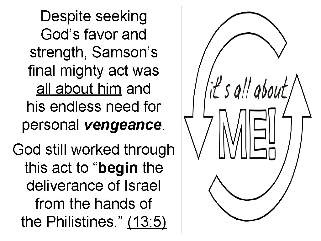 Despite seeking God’s favor and strength, Samson’s final mighty act was all about him
