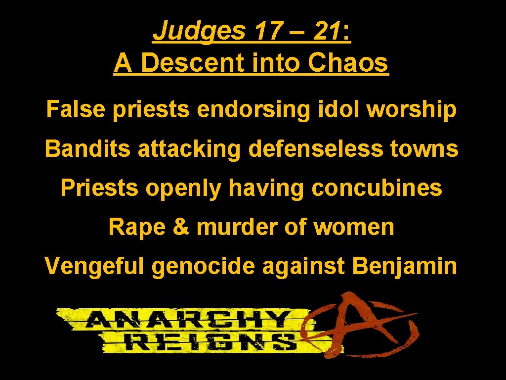 Judges 17 – 21: A Descent into Chaos False priests endorsing idol worship Bandits