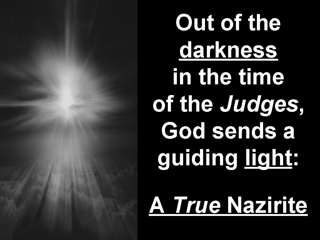 Out of the darkness in the time of the Judges, God sends a guiding