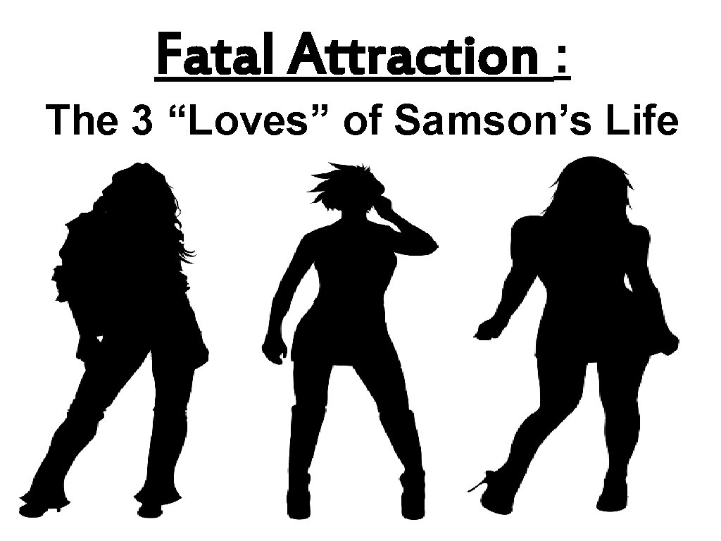 Fatal Attraction : The 3 “Loves” of Samson’s Life 