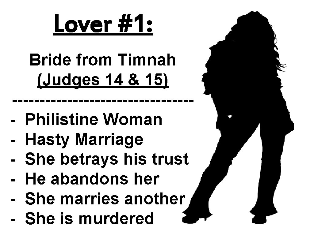 Lover #1: Bride from Timnah (Judges 14 & 15) ----------------- Philistine Woman - Hasty