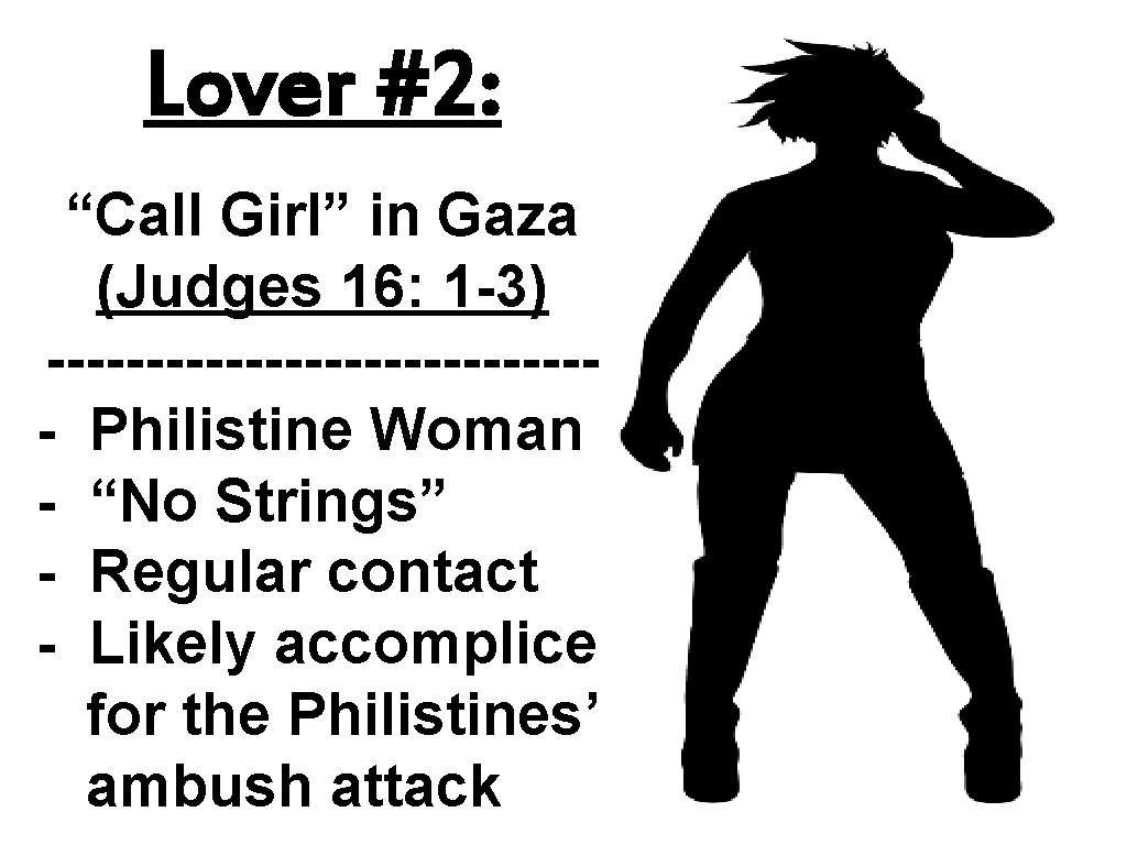 Lover #2: “Call Girl” in Gaza (Judges 16: 1 -3) -------------- Philistine Woman -