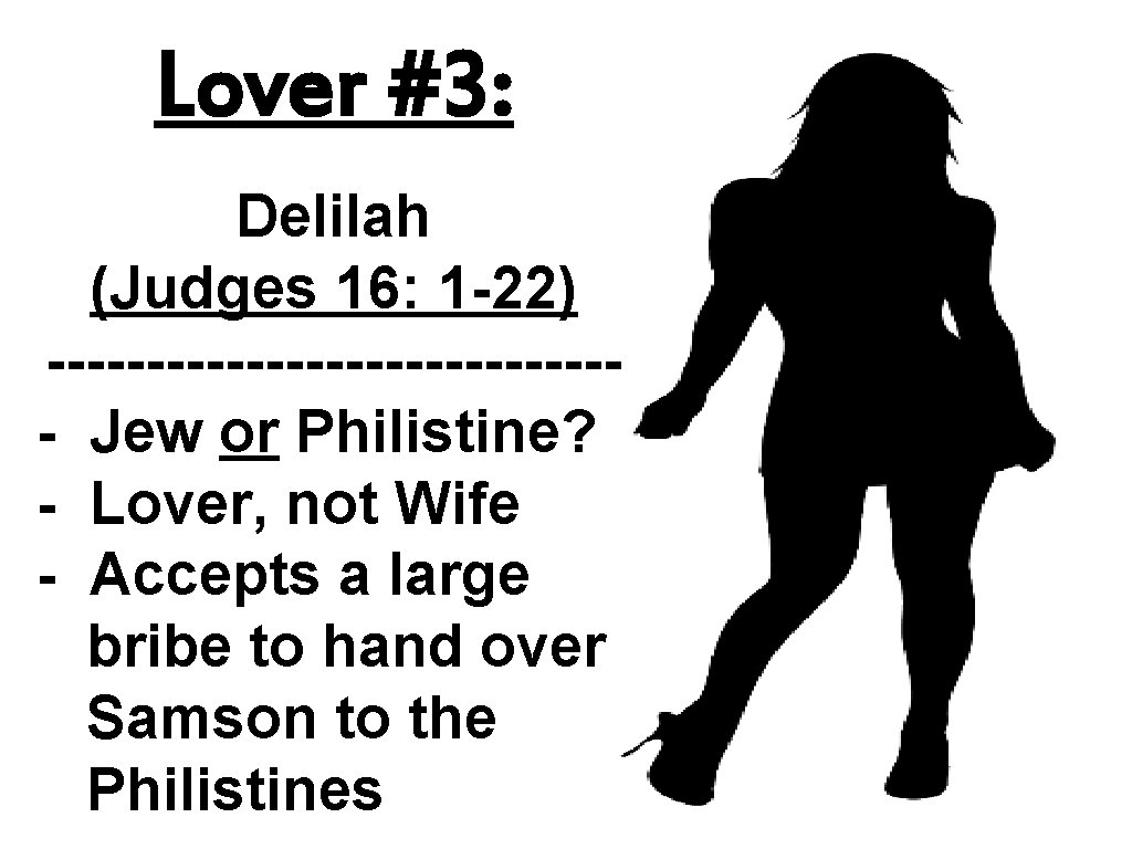 Lover #3: Delilah (Judges 16: 1 -22) --------------- Jew or Philistine? - Lover, not