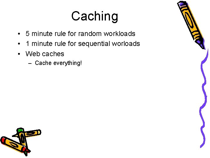 Caching • 5 minute rule for random workloads • 1 minute rule for sequential