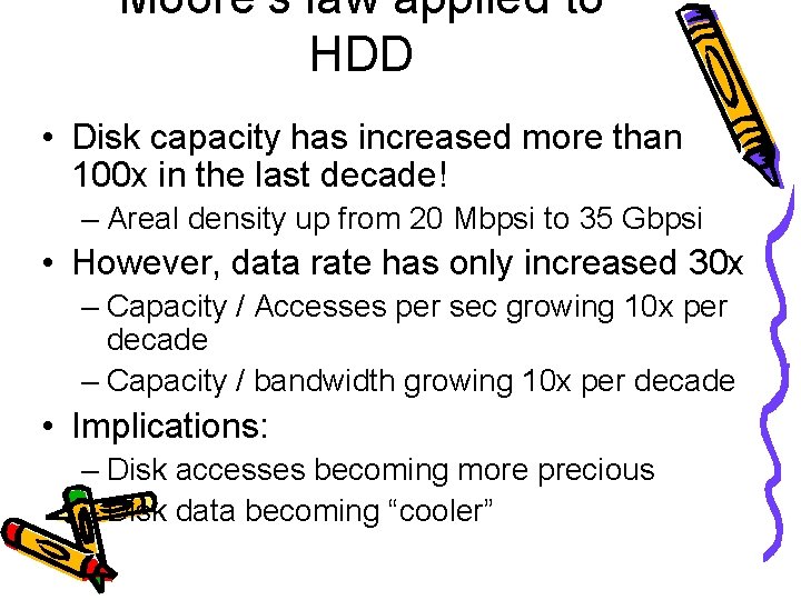 Moore’s law applied to HDD • Disk capacity has increased more than 100 x