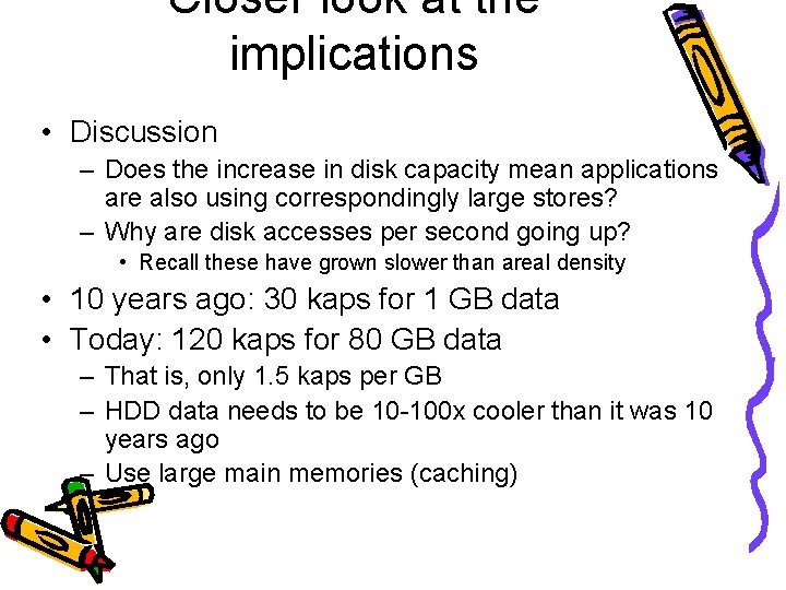 Closer look at the implications • Discussion – Does the increase in disk capacity