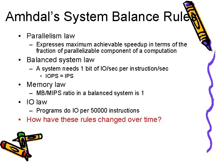 Amhdal’s System Balance Rules • Parallelism law – Expresses maximum achievable speedup in terms