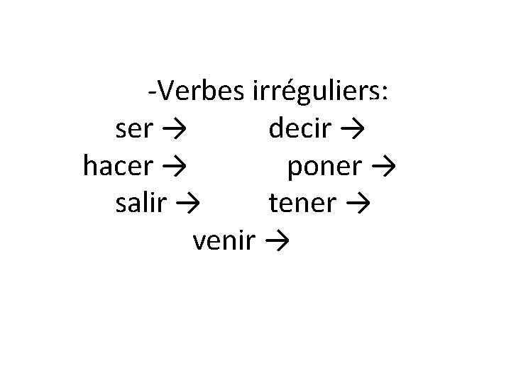 -Verbes irréguliers: ser → sé decir → di hacer → haz poner → pon