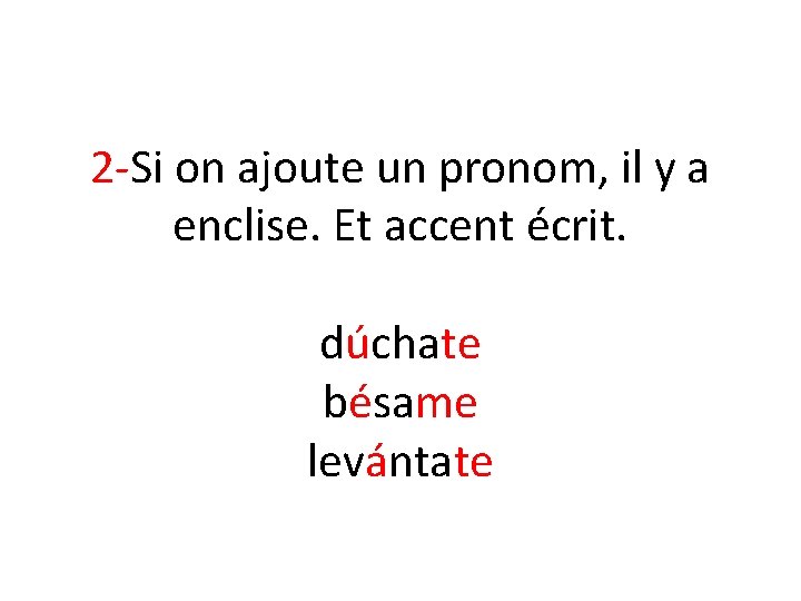 2 -Si on ajoute un pronom, il y a enclise. Et accent écrit. dúchate