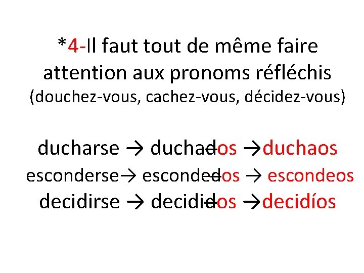 *4 -Il faut tout de même faire attention aux pronoms réfléchis (douchez-vous, cachez-vous, décidez-vous)