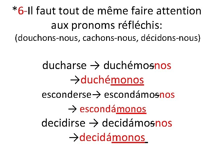 *6 -Il faut tout de même faire attention aux pronoms réfléchis: (douchons-nous, cachons-nous, décidons-nous)