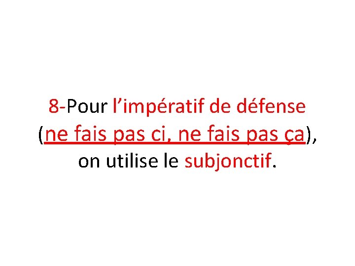 8 -Pour l’impératif de défense (ne fais pas ci, ne fais pas ça), on