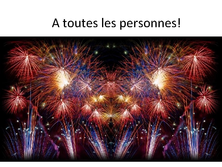 A toutes les personnes! 