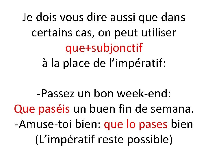 Je dois vous dire aussi que dans certains cas, on peut utiliser que+subjonctif à