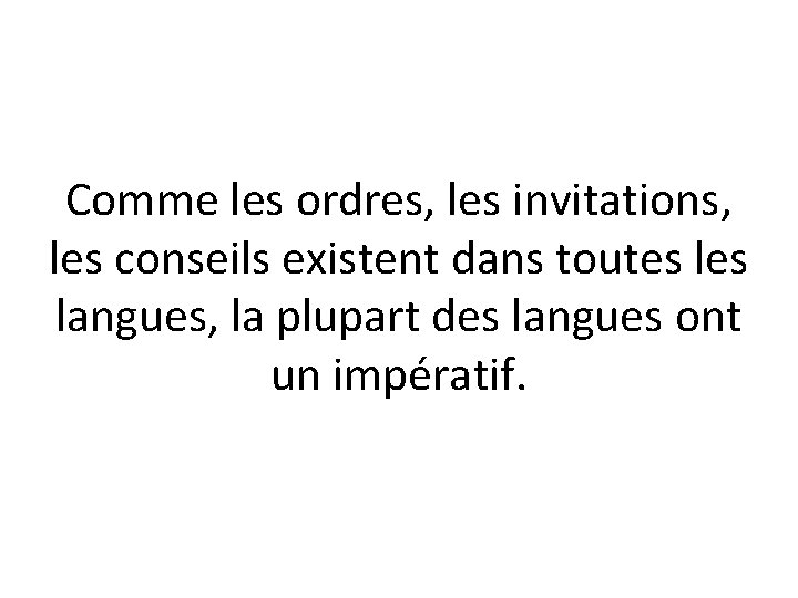 Comme les ordres, les invitations, les conseils existent dans toutes langues, la plupart des