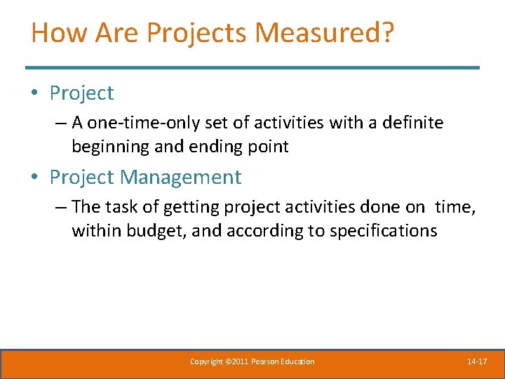 How Are Projects Measured? • Project – A one-time-only set of activities with a