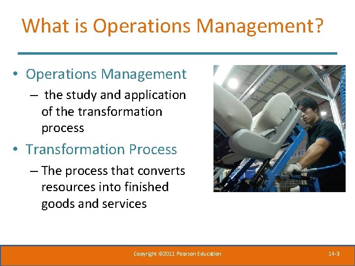 What is Operations Management? • Operations Management – the study and application of the
