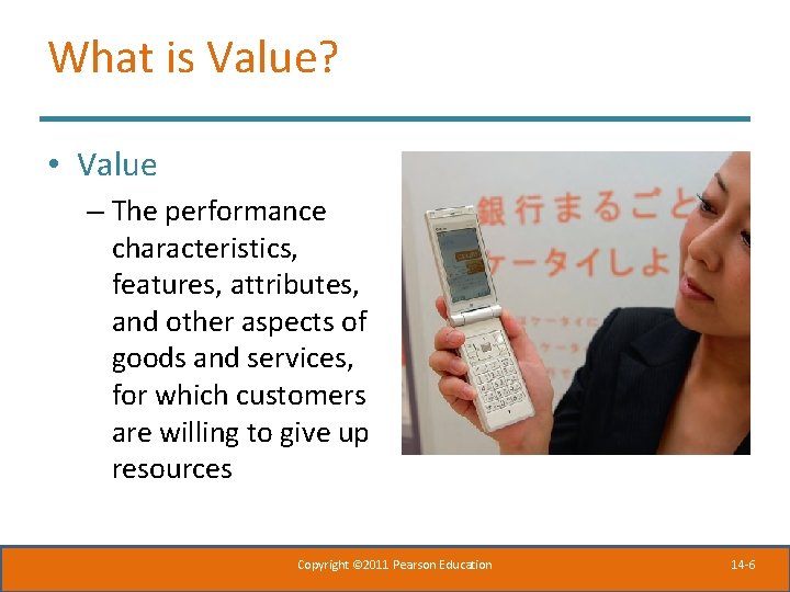 What is Value? • Value – The performance characteristics, features, attributes, and other aspects