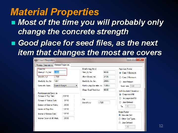 Material Properties Most of the time you will probably only change the concrete strength