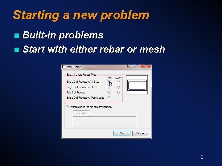 Starting a new problem Built-in problems n Start with either rebar or mesh n