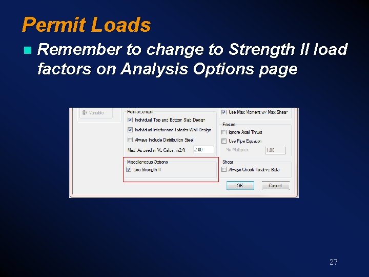 Permit Loads n Remember to change to Strength II load factors on Analysis Options