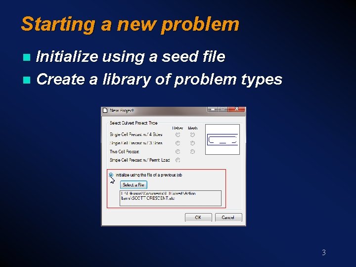 Starting a new problem Initialize using a seed file n Create a library of