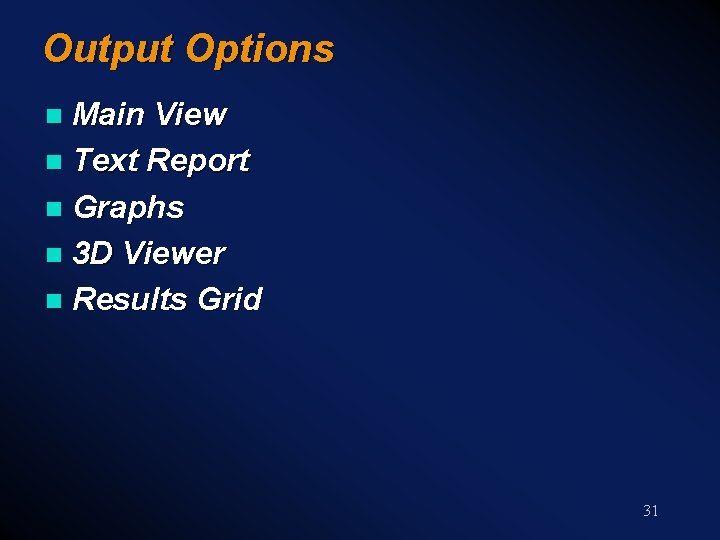 Output Options Main View n Text Report n Graphs n 3 D Viewer n