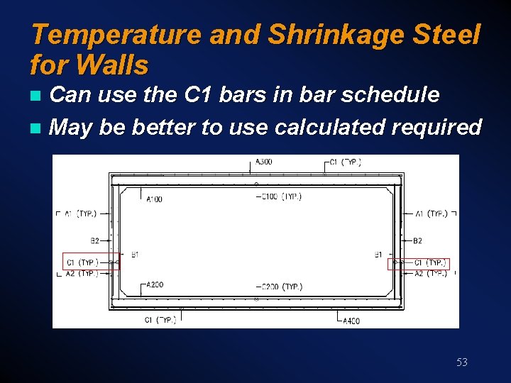 Temperature and Shrinkage Steel for Walls Can use the C 1 bars in bar