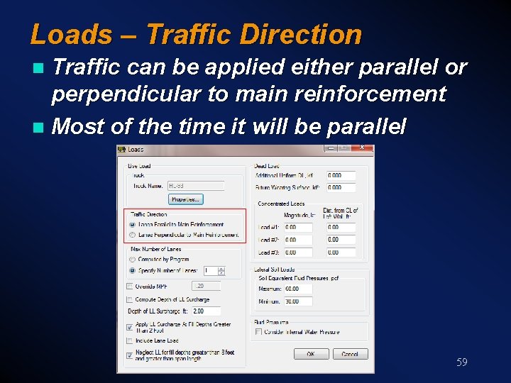 Loads – Traffic Direction Traffic can be applied either parallel or perpendicular to main